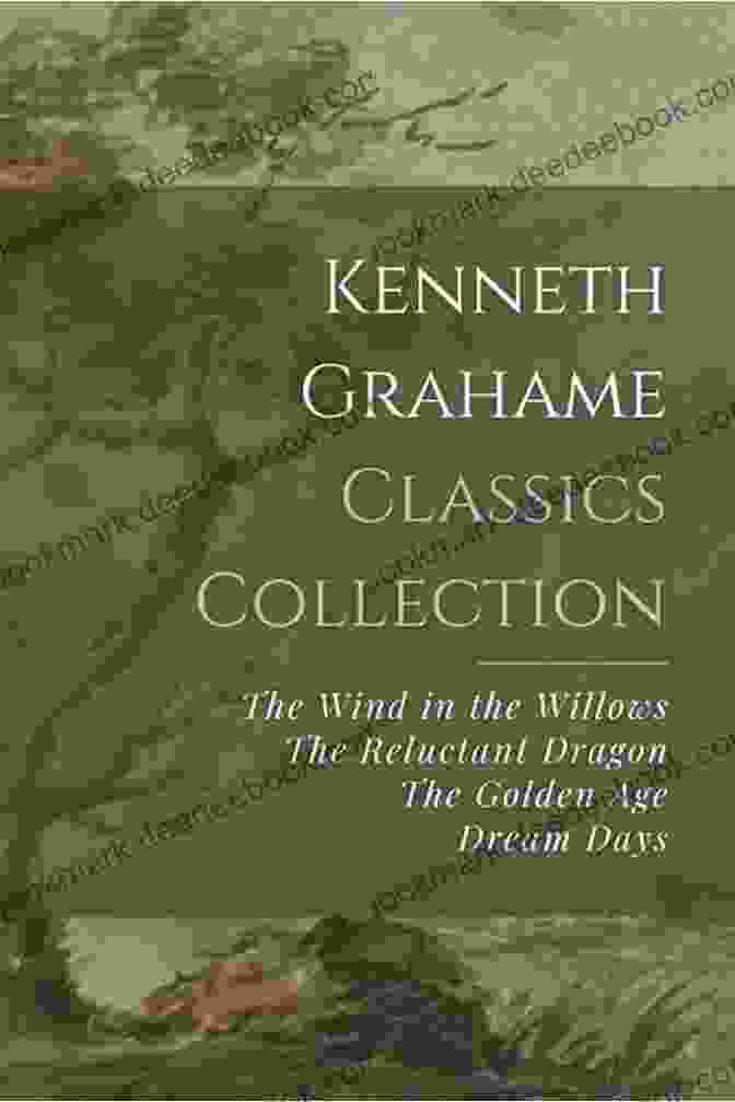 Collection The Golden Age Dream Days The Reluctant Dragon The Wind In The Kenneth Grahame: Collection (The Golden Age Dream Days The Reluctant Dragon The Wind In The Willows)