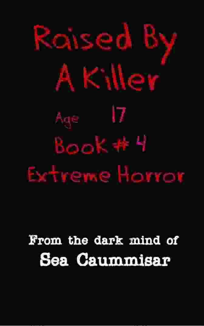 Raised By Killer Book Cover: A Horrifying Image Of A Masked Killer Wielding A Bloody Knife In A Dark And Eerie Setting, Surrounded By Ominous Shadows And Unsettling Symbols Raised By A Killer: Extreme Horror #4 Age 17