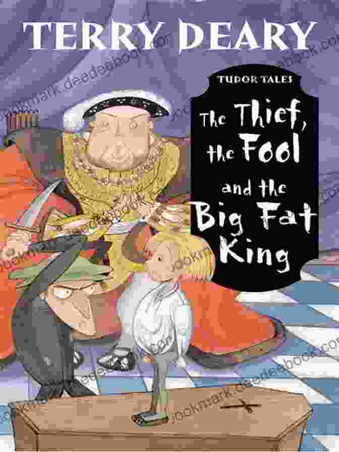 The Thief, The Fool, And The Big Fat King Book Cover Tudor Tales: The Thief The Fool And The Big Fat King (Terry Deary S Historical Tales)