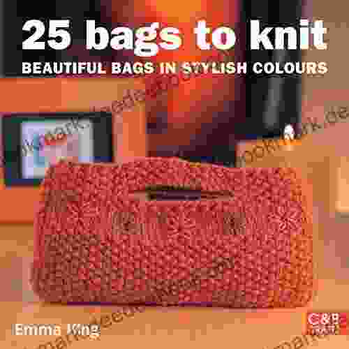 25 Bags To Knit: Beautiful Bags In Stylish Colours