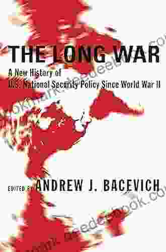 The Long War: A New History of U S National Security Policy Since World War II