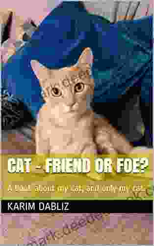 Cat Friend or Foe?: A about my cat and only my cat