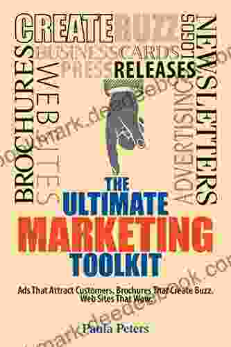 The Ultimate Marketing Toolkit: Ads That Attract Customers Blogs That Create Buzz Web Sites That Wow