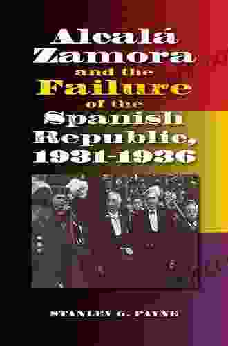 Alcala Zamora and the Failure of the Spanish Republic 1931 1936 (Sussex Studies in Spanish History)