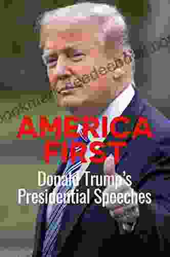 America First: Donald Trump s Presidential Speeches