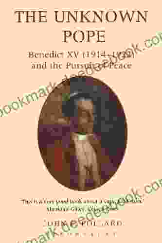 The Unknown Pope: Benedict XV (1914 1922) and the Pursuit of Peace