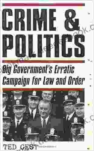 Crime Politics: Big Government s Erratic Campaign for Law and Order