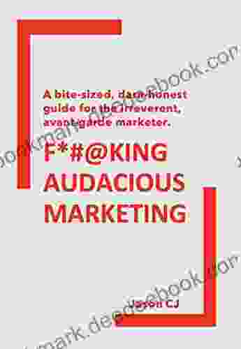 F*# KING AUDACIOUS MARKETING: A Bite Sized Darn Honest Guide For The Irreverent Avant Garde Marketer (SYL+JAS BUREAU BRAND COMMUNICATION 4)