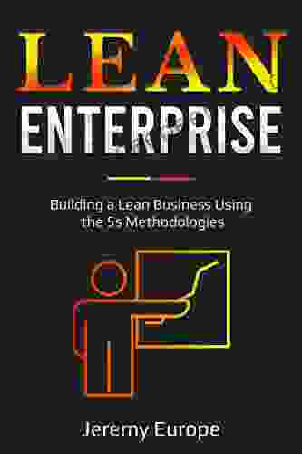 Lean Enterprise: Building a Lean Business Using the 5s Methodologies (Lean Enterprises 4)