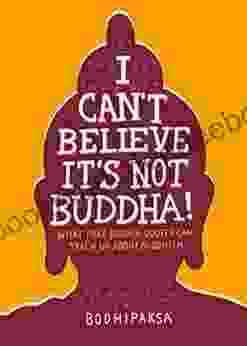 I Can t Believe It s Not Buddha : What Fake Buddha Quotes Can Teach Us About Buddhism