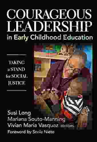 Courageous Leadership In Early Childhood Education: Taking A Stand For Social Justice (Early Childhood Education Series)