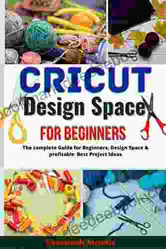 Cricut Design Space For Beginners: The Complete Guide For Beginners Design Space Profitable Best Project Ideas