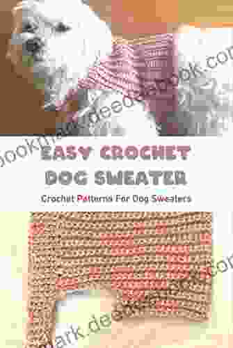 Easy Crochet Dog Sweater: Crochet Patterns For Dog Sweaters