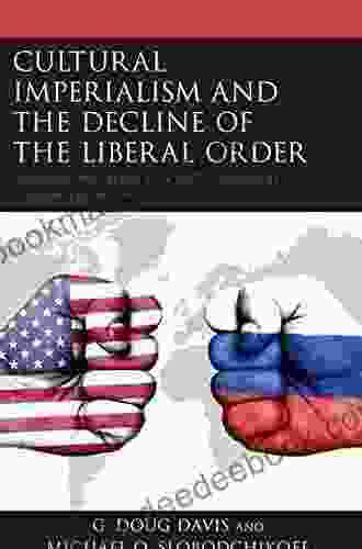 Cultural Imperialism and the Decline of the Liberal Order: Russian and Western Soft Power in Eastern Europe (Russian Eurasian and Eastern European Politics)