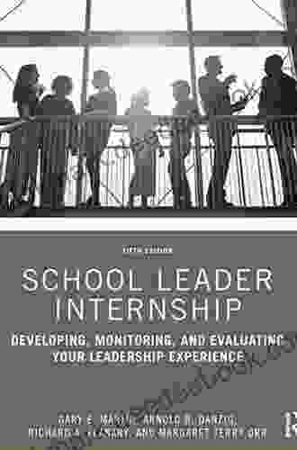 School Leader Internship: Developing Monitoring and Evaluating Your Leadership Experience