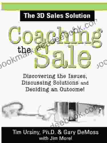 Coaching the Sale: Discover the Issues Discuss Solutions and Decide an Outcome