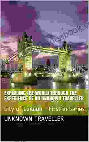 Exploring The World Through The Experience Of An Unknown Traveller : City Of London First In