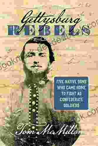 Gettysburg Rebels: Five Native Sons Who Came Home to Fight as Confederate Soldiers