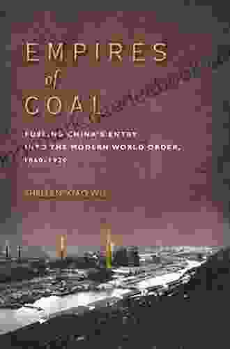 Empires Of Coal: Fueling China S Entry Into The Modern World Order 1860 1920 (Studies Of The Weatherhead East Asian Institute Columbia University)