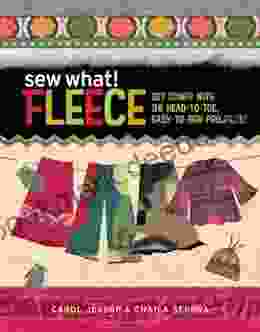 Sew What Fleece: Get Comfy With 35 Heat To Toe Easy To Sew Projects