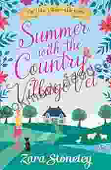 Summer With The Country Village Vet: A Gorgeously Uplifting And Heartwarming Romantic Comedy To Escape With (The Little Village On The Green 1)