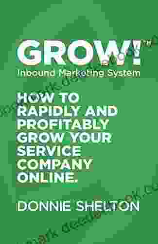 Grow : How To Rapidly And Profitably Grow Your Service Company Online