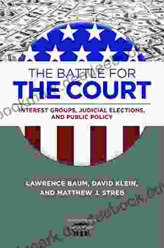 The Battle For The Court: Interest Groups Judicial Elections And Public Policy (Constitutionalism And Democracy)