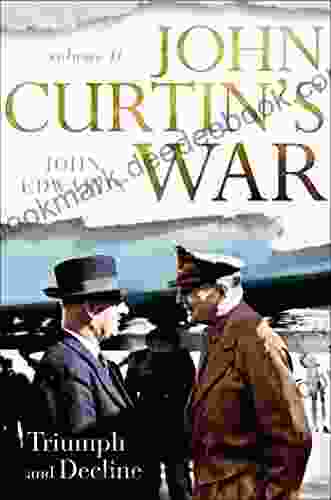 John Curtin S War Volume II: Triumph And Decline