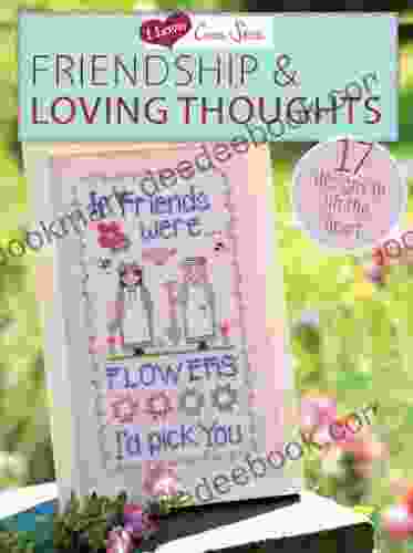 I Love Cross Stitch Friendship Loving Thoughts: 17 Designs to lift the heart