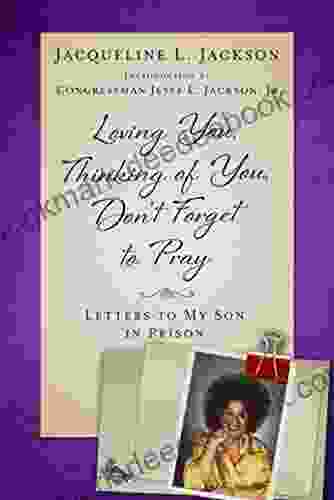 Loving You Thinking Of You Don T Forget To Pray: Letters To My Son In Prison