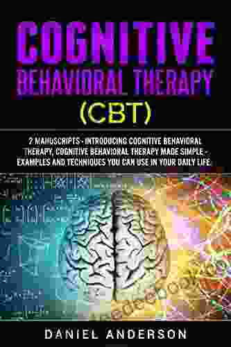 Cognitive Behavioral Therapy (CBT): 2 Manuscripts Introducing Cognitive Behavioral Therapy Cognitive Behavioral Therapy Made Simple Examples and techniques Intelligence and Soft Skills 13)