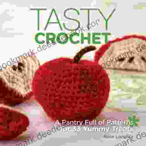 Tasty Crochet: A Pantry Full Of Patterns For 33 Tasty Treats