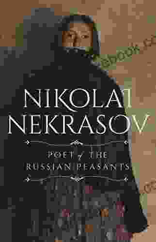 Nikolai Nekrasov: Poet of the Russian Peasants (Selected Poems)