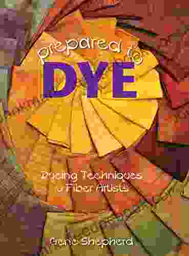 Prepared to Dye: Dyeing Techniques for Fiber Artists