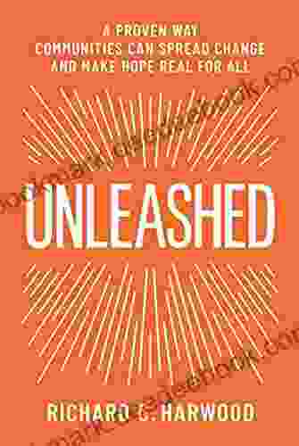 Unleashed: A Proven Way Communities Can Spread Change and Make Hope Real for All