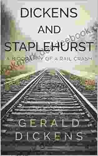 Dickens and Staplehurst: A Biography of a Rail Crash