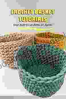 Crochet Basket Tutorials: Simple Basket Crochet Patterns for Beginners: Basket Crochet Patterns