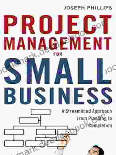 Project Management For Small Business: A Streamlined Approach From Planning To Completion