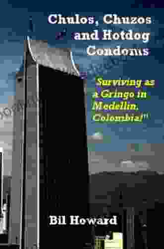 Chulos Chuzos And Hotdog Condoms: Surviving As A Gringo In Medellin Colombia