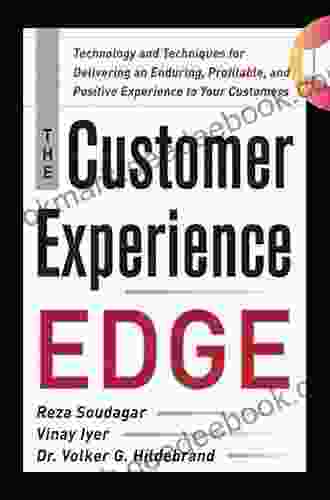 The Customer Experience Edge: Technology And Techniques For Delivering An Enduring Profitable And Positive Experience To Your Customers