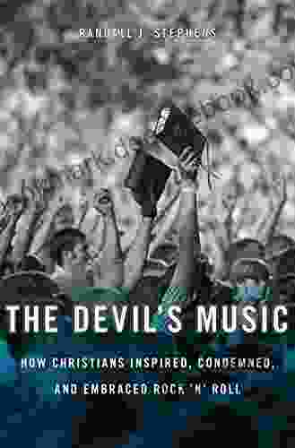 The Devil S Music: How Christians Inspired Condemned And Embraced Rock N Roll