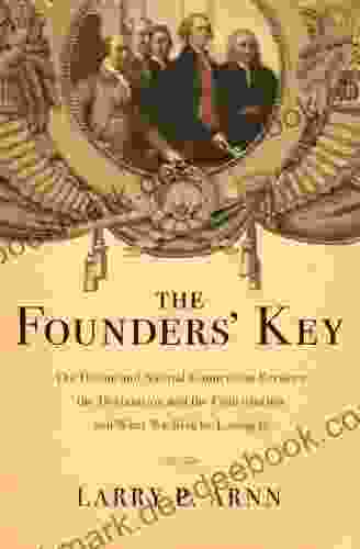 The Founders Key: The Divine And Natural Connection Between The Declaration And The Constitution And What We Risk By Losing It