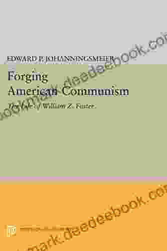 Forging American Communism: The Life of William Z Foster (Princeton Legacy Library)