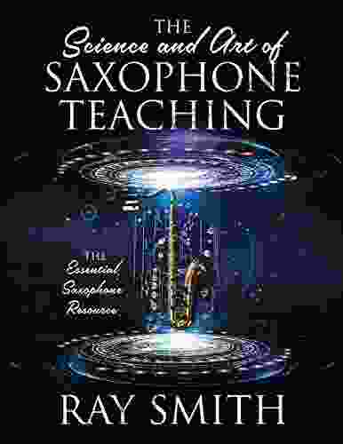 The Science and Art of Saxophone Teaching: The Essential Saxophone Resource