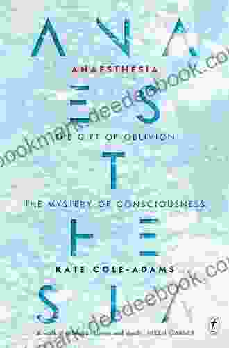 Anesthesia: The Gift of Oblivion and the Mystery of Consciousness