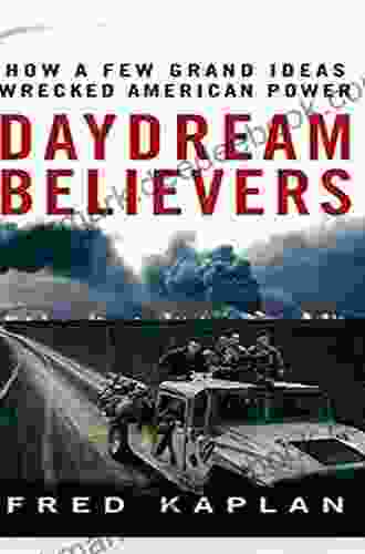 Daydream Believers: How a Few Grand Ideas Wrecked American Power