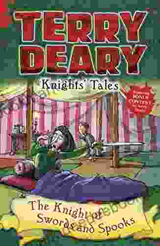 Knights Tales: The Knight of Swords and Spooks (Terry Deary s Historical Tales)