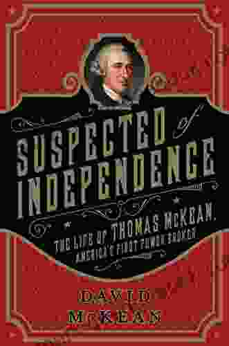 Suspected of Independence: The Life of Thomas McKean America s First Power Broker