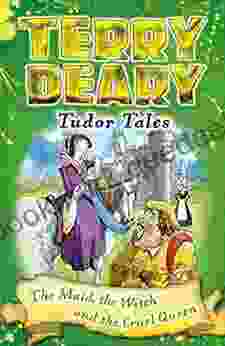 Tudor Tales: The Maid the Witch and the Cruel Queen (Terry Deary s Historical Tales)