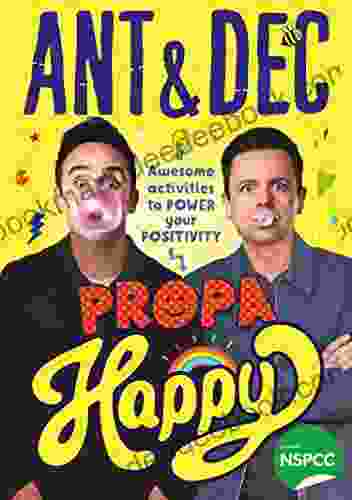 Propa Happy: The new illustrated children s activity to power your positivity from TV s Ant and Dec supporting the NSPCC